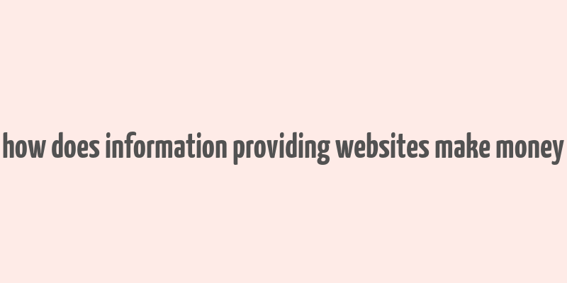 how does information providing websites make money