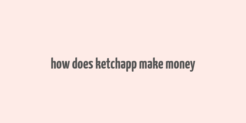 how does ketchapp make money