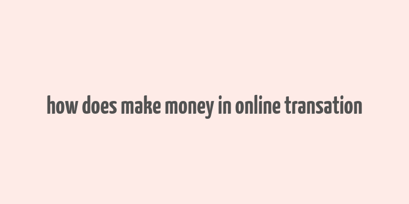 how does make money in online transation