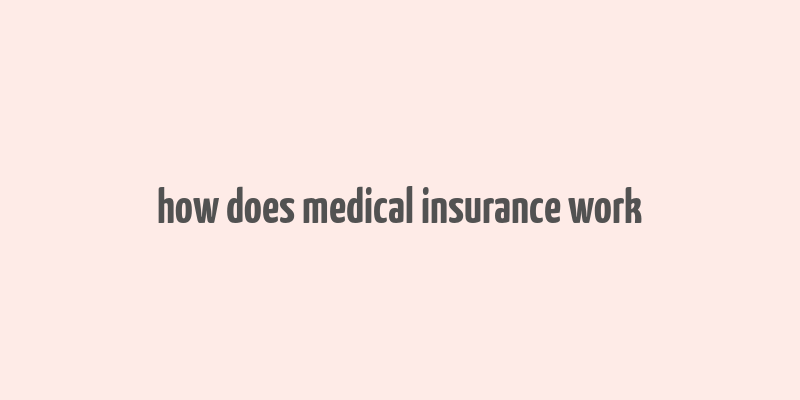 how does medical insurance work