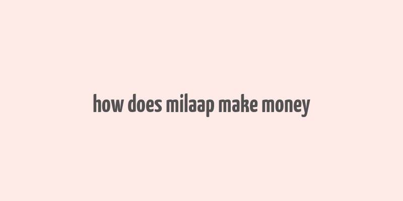 how does milaap make money