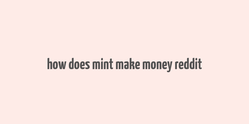 how does mint make money reddit