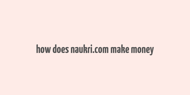 how does naukri.com make money