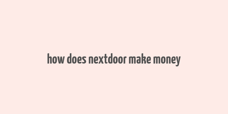 how does nextdoor make money