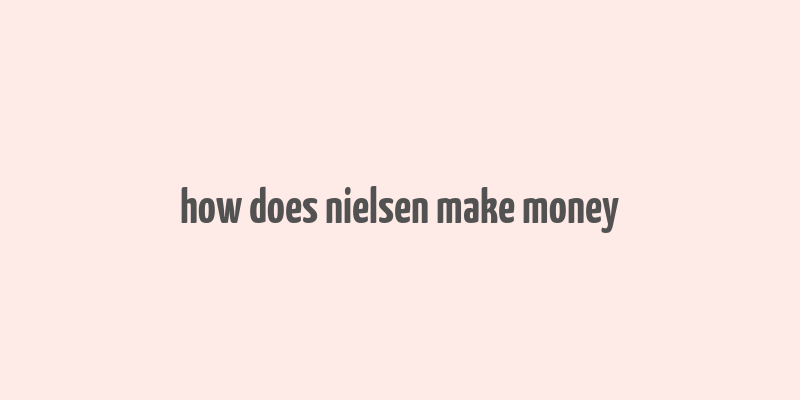 how does nielsen make money