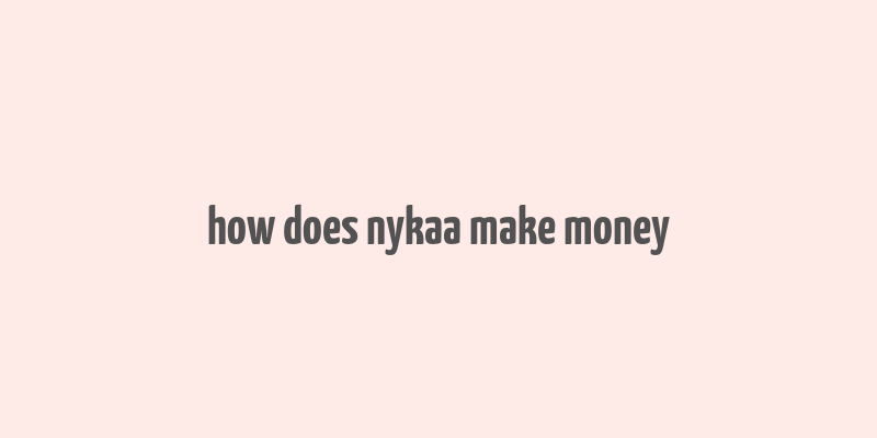 how does nykaa make money