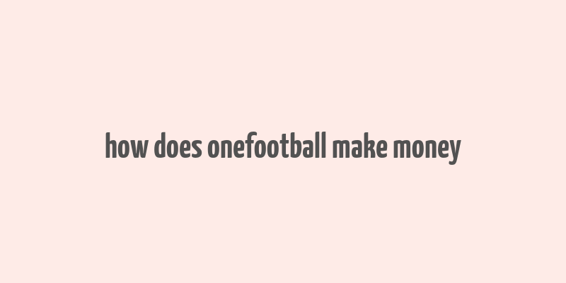 how does onefootball make money