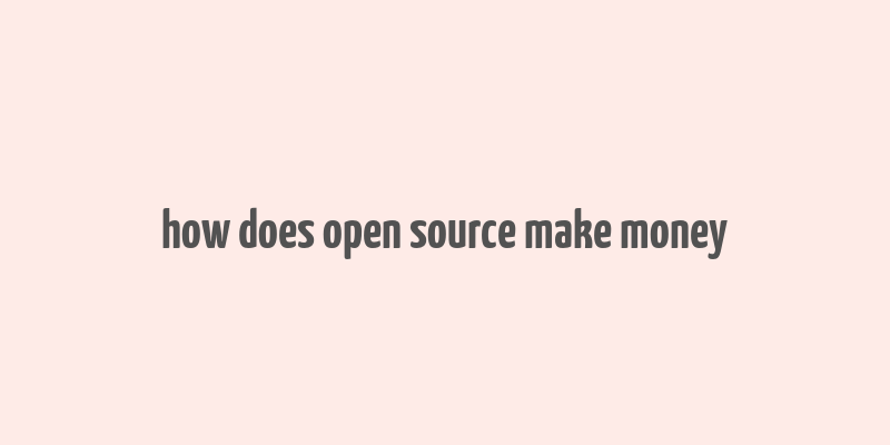 how does open source make money