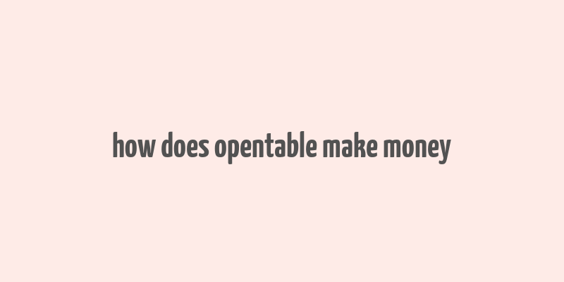 how does opentable make money