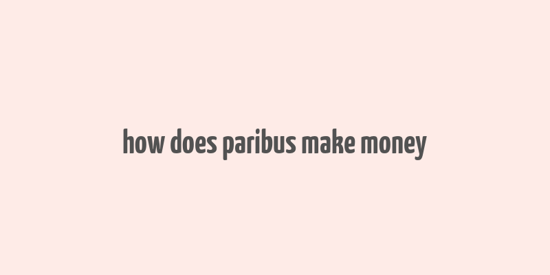 how does paribus make money