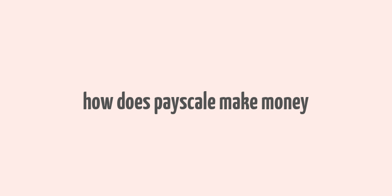 how does payscale make money