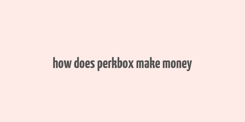 how does perkbox make money