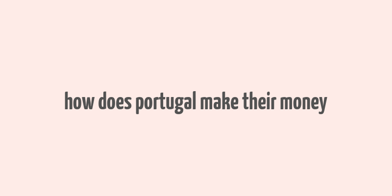 how does portugal make their money