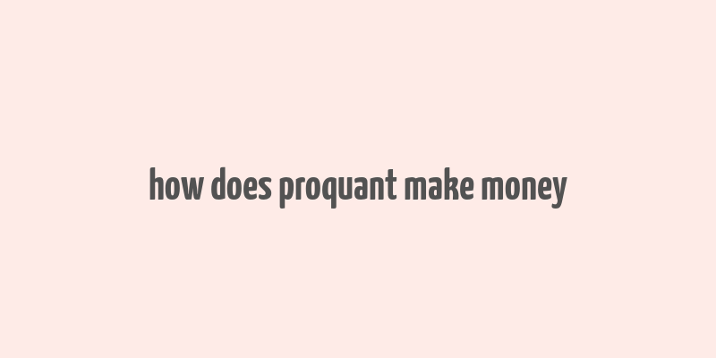 how does proquant make money