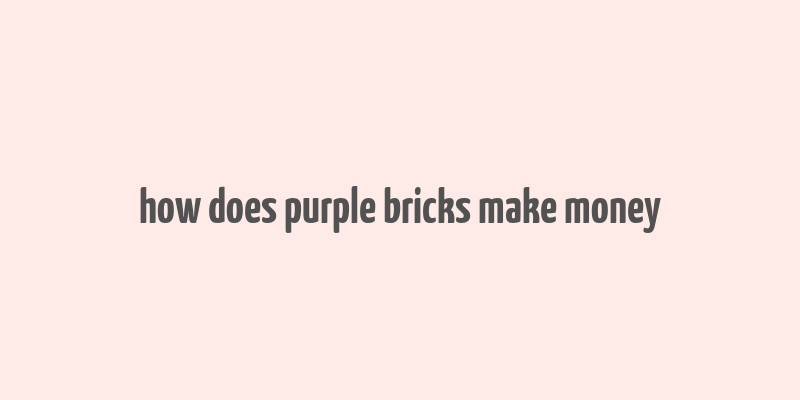 how does purple bricks make money