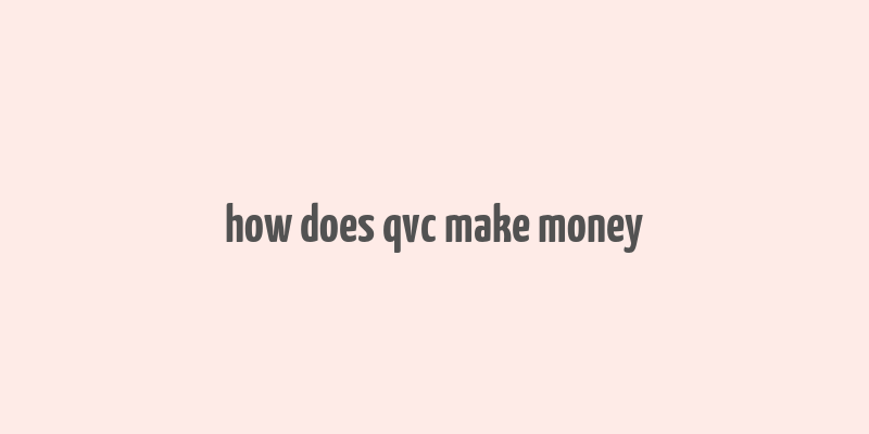 how does qvc make money