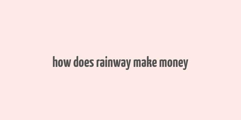 how does rainway make money