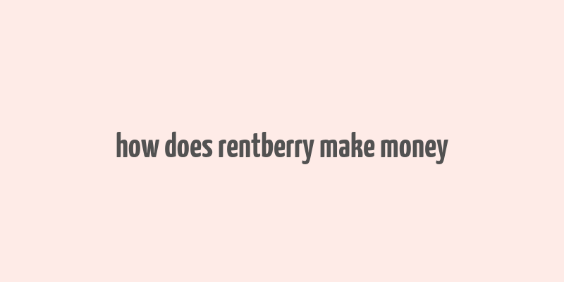 how does rentberry make money