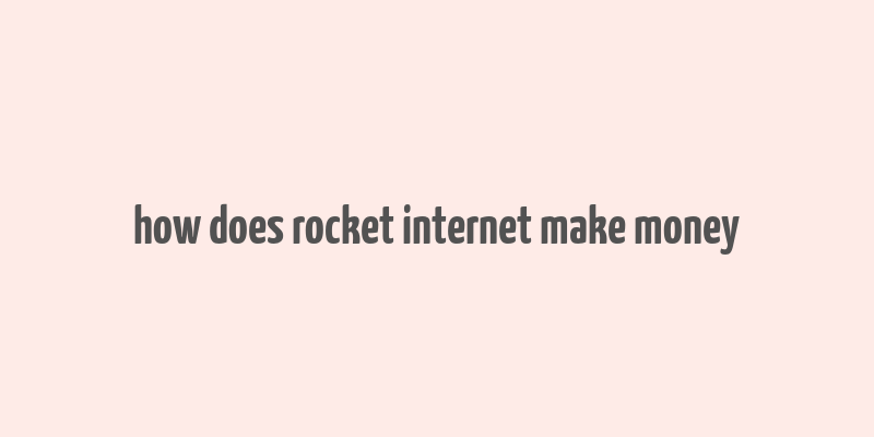 how does rocket internet make money