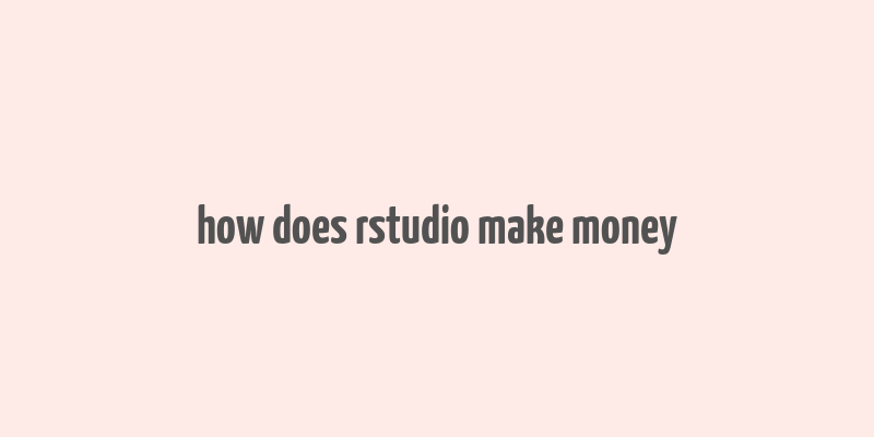 how does rstudio make money