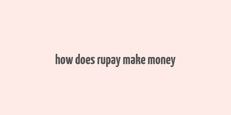 how does rupay make money