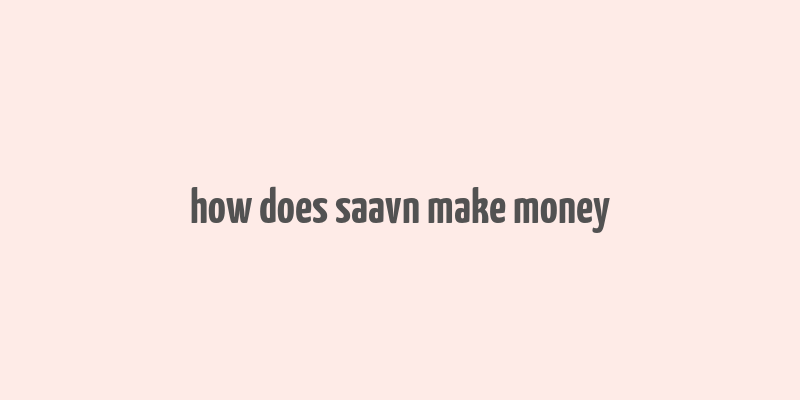 how does saavn make money