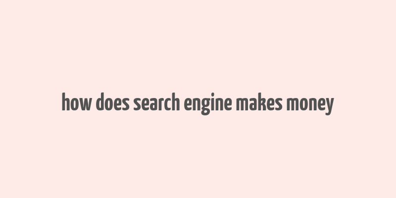 how does search engine makes money