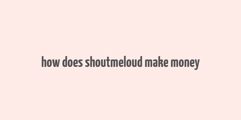 how does shoutmeloud make money