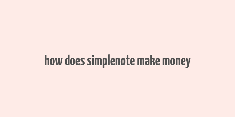 how does simplenote make money