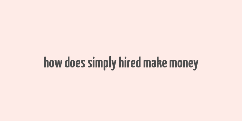 how does simply hired make money