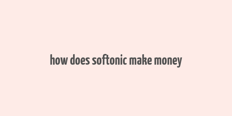 how does softonic make money