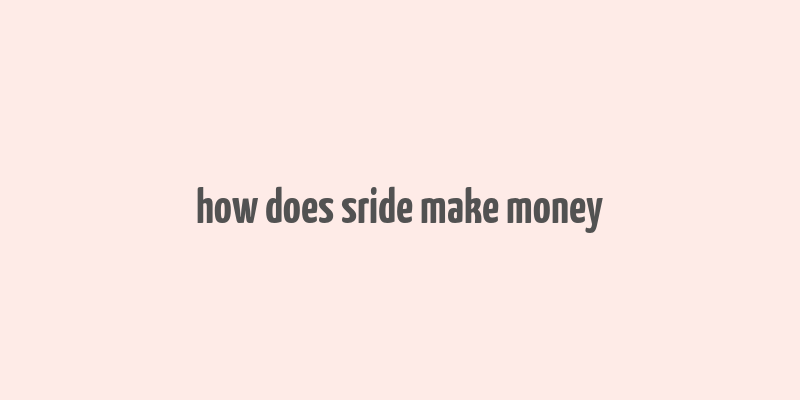 how does sride make money