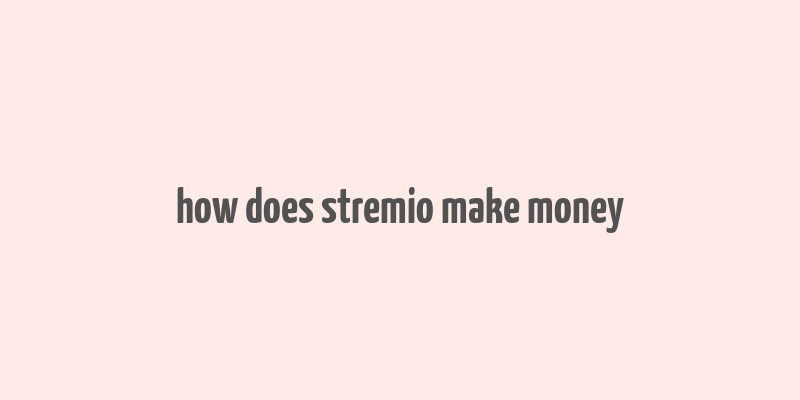 how does stremio make money