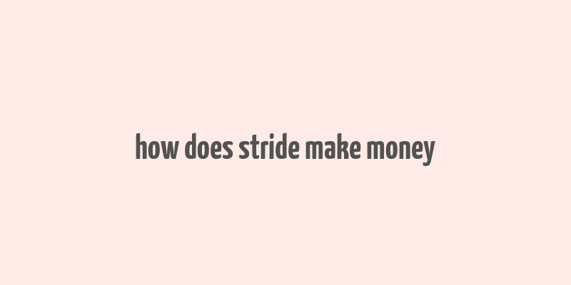 how does stride make money