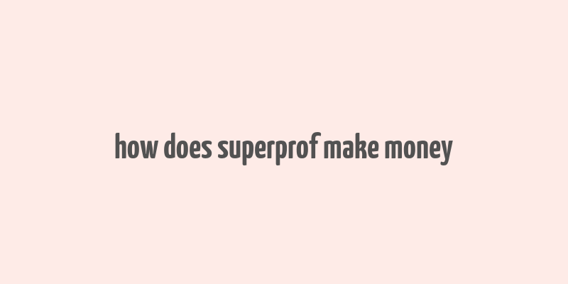 how does superprof make money