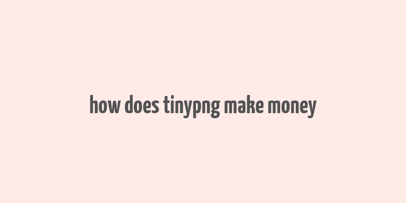 how does tinypng make money