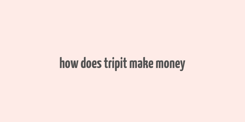 how does tripit make money