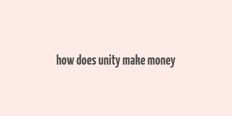 how does unity make money