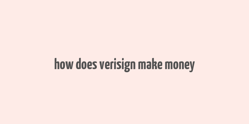 how does verisign make money