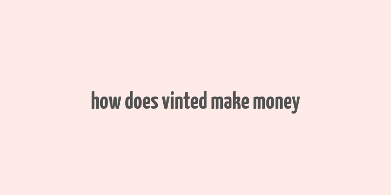 how does vinted make money