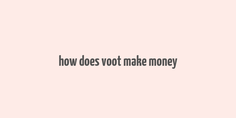 how does voot make money