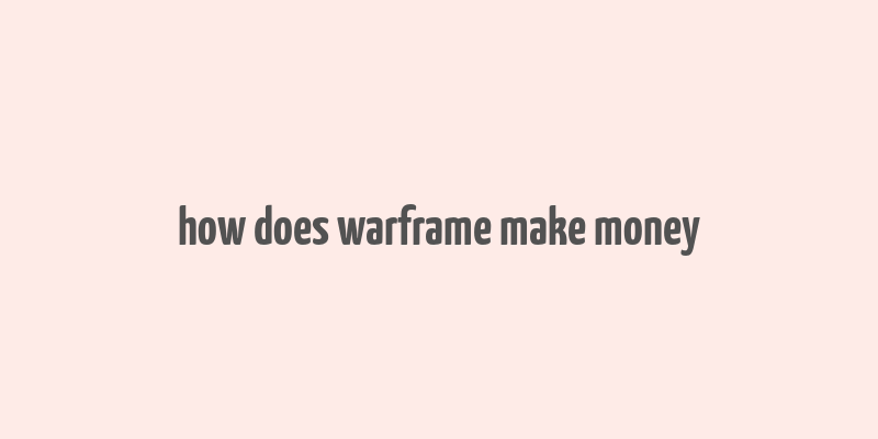 how does warframe make money