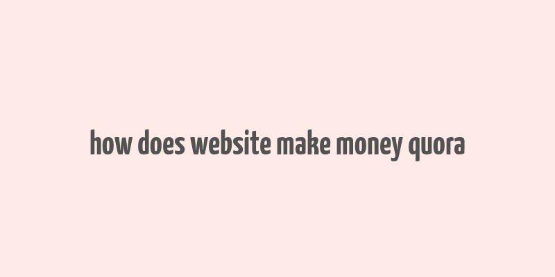 how does website make money quora