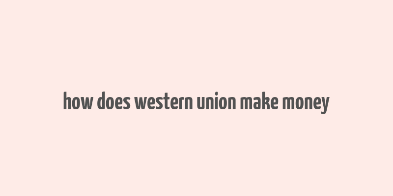 how does western union make money