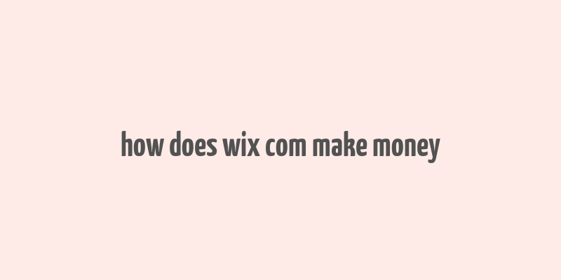 how does wix com make money