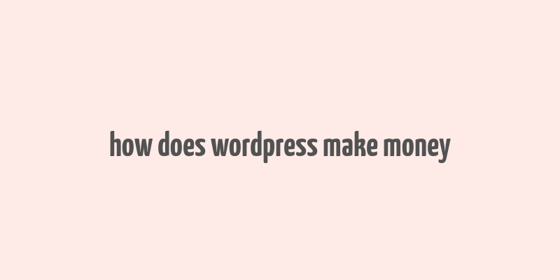 how does wordpress make money