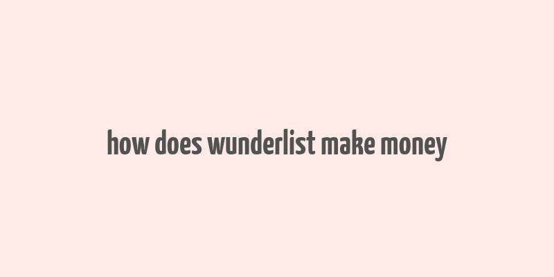 how does wunderlist make money