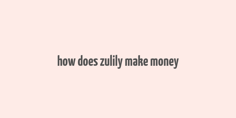 how does zulily make money