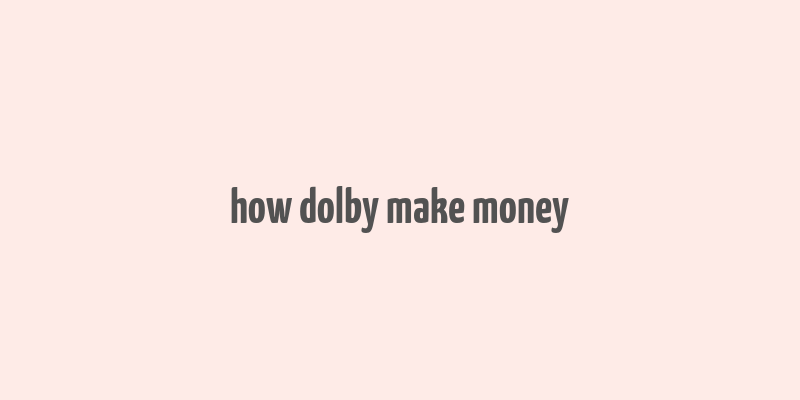 how dolby make money