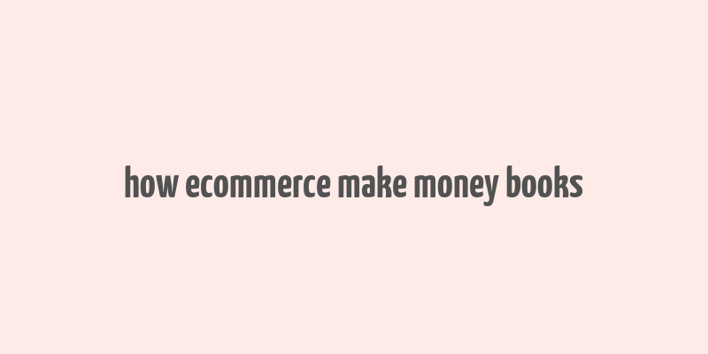 how ecommerce make money books